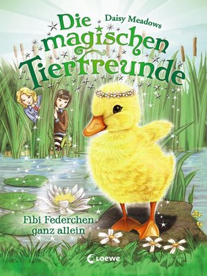 cover image of Die magischen Tierfreunde (Band 3)--Fibi Federchen ganz allein
